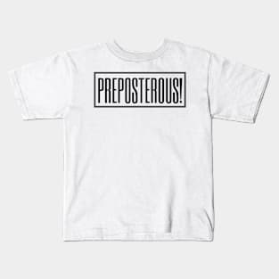 Preposterous! Kids T-Shirt